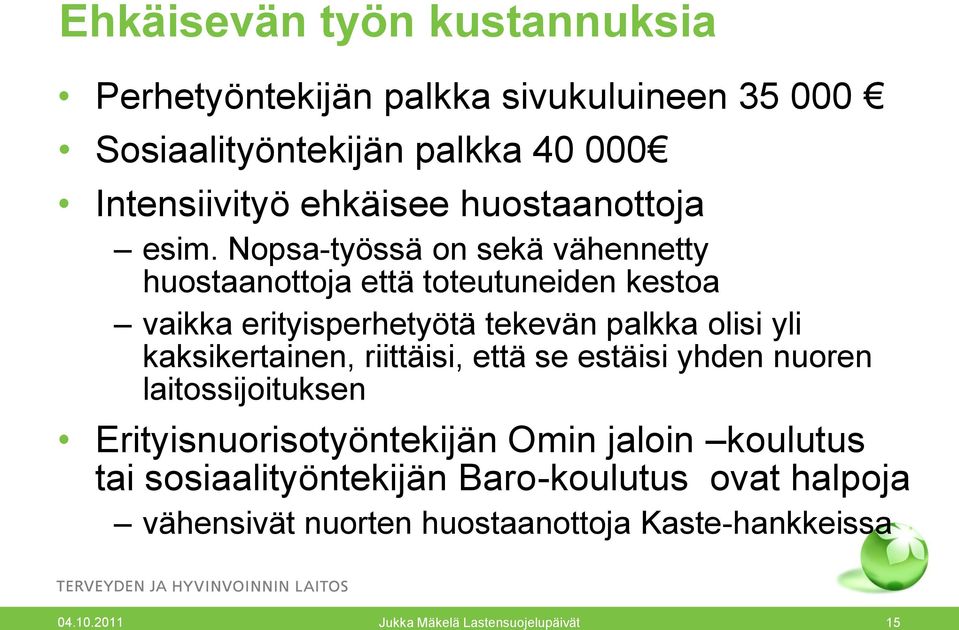 Nopsa-työssä on sekä vähennetty huostaanottoja että toteutuneiden kestoa vaikka erityisperhetyötä tekevän palkka olisi yli