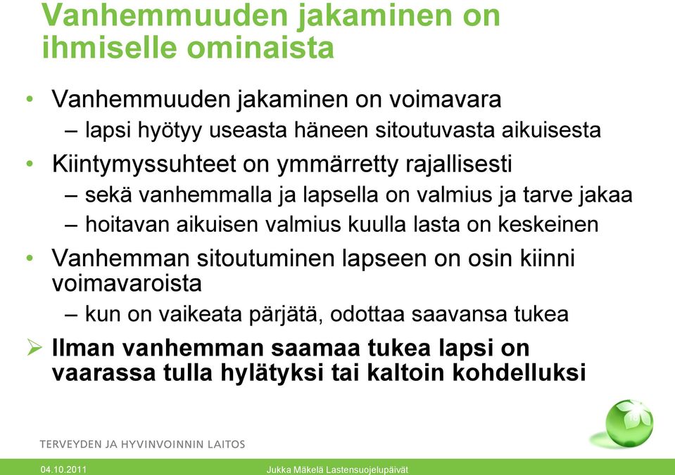 valmius kuulla lasta on keskeinen Vanhemman sitoutuminen lapseen on osin kiinni voimavaroista kun on vaikeata pärjätä, odottaa