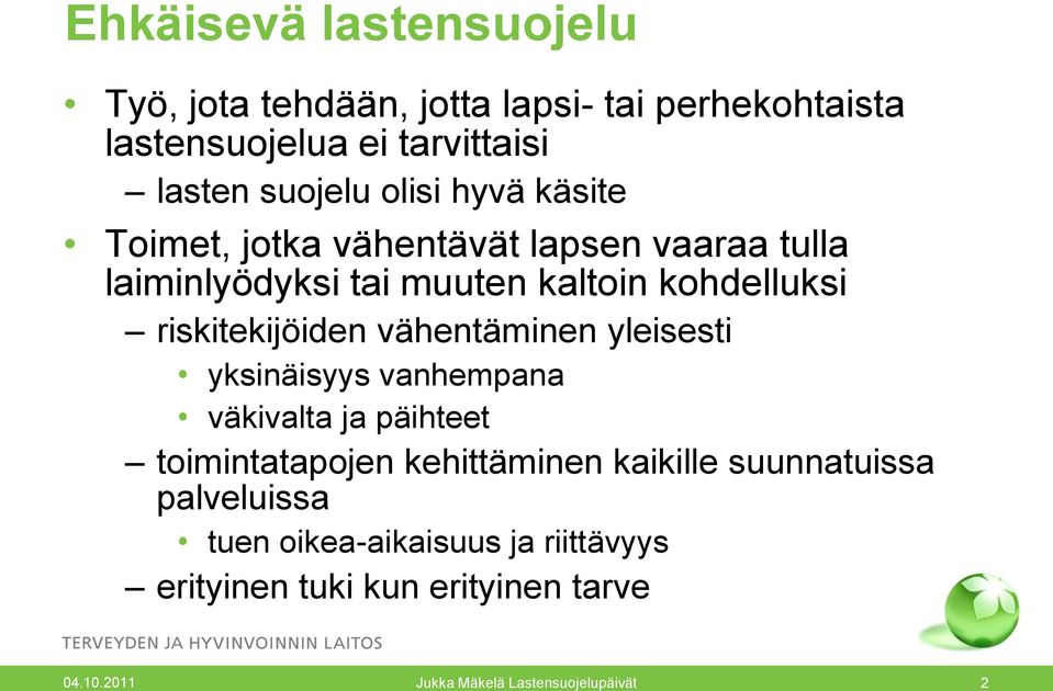 riskitekijöiden vähentäminen yleisesti yksinäisyys vanhempana väkivalta ja päihteet toimintatapojen kehittäminen kaikille