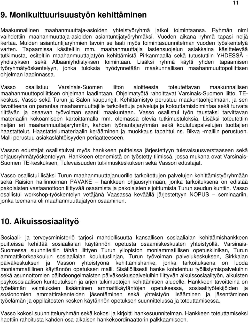 maahanmuuttajia lastensuojelun asiakkaina käsittelevää tutkimusta, esiteltiin maahanmuuttajatyön kehittämistä Pirkanmaalla sekä tutustuttiin YHDESSÄ - yhdistyksen sekä Albaaniyhdistyksen toimintaan.