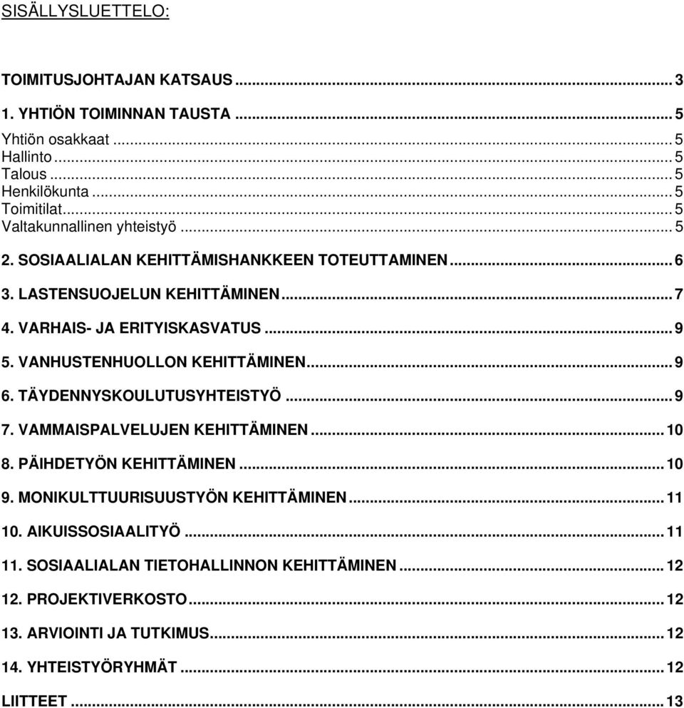 VANHUSTENHUOLLON KEHITTÄMINEN... 9 6. TÄYDENNYSKOULUTUSYHTEISTYÖ... 9 7. VAMMAISPALVELUJEN KEHITTÄMINEN... 10 8. PÄIHDETYÖN KEHITTÄMINEN... 10 9.