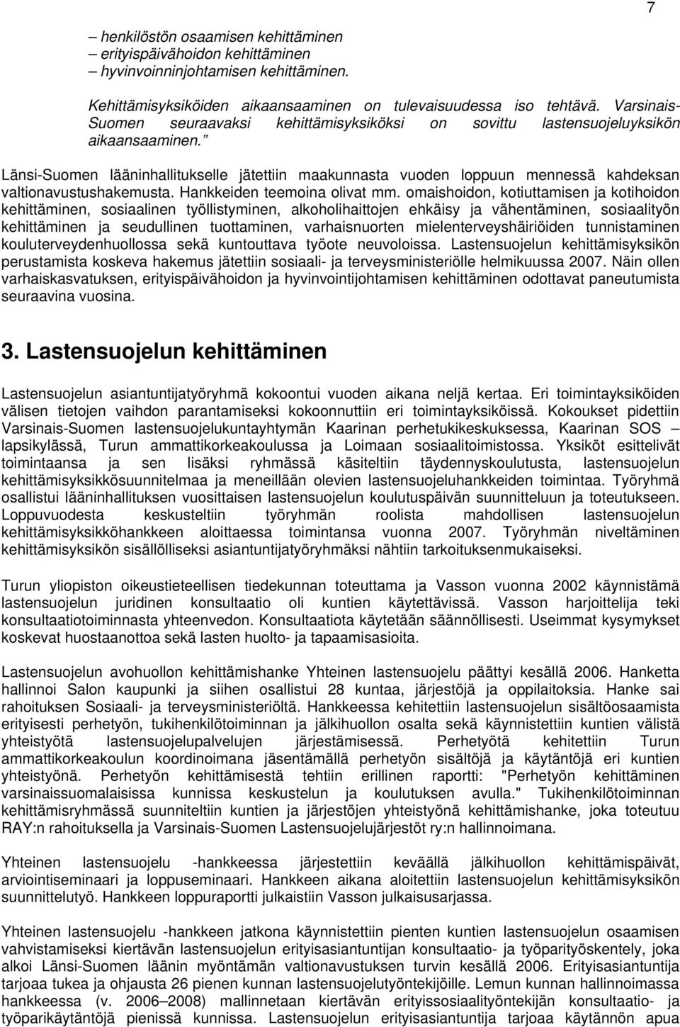 Länsi-Suomen lääninhallitukselle jätettiin maakunnasta vuoden loppuun mennessä kahdeksan valtionavustushakemusta. Hankkeiden teemoina olivat mm.