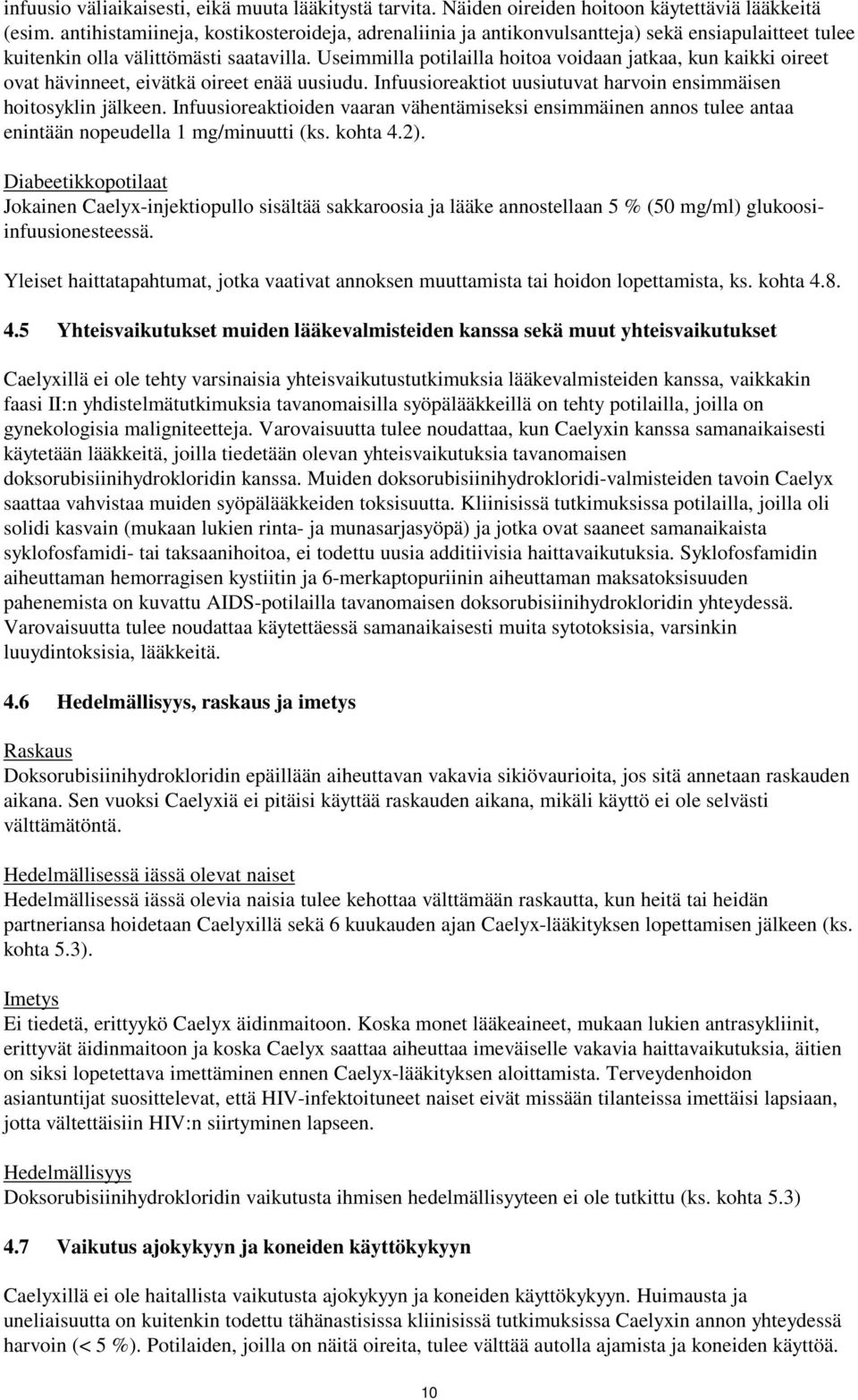 Useimmilla potilailla hoitoa voidaan jatkaa, kun kaikki oireet ovat hävinneet, eivätkä oireet enää uusiudu. Infuusioreaktiot uusiutuvat harvoin ensimmäisen hoitosyklin jälkeen.