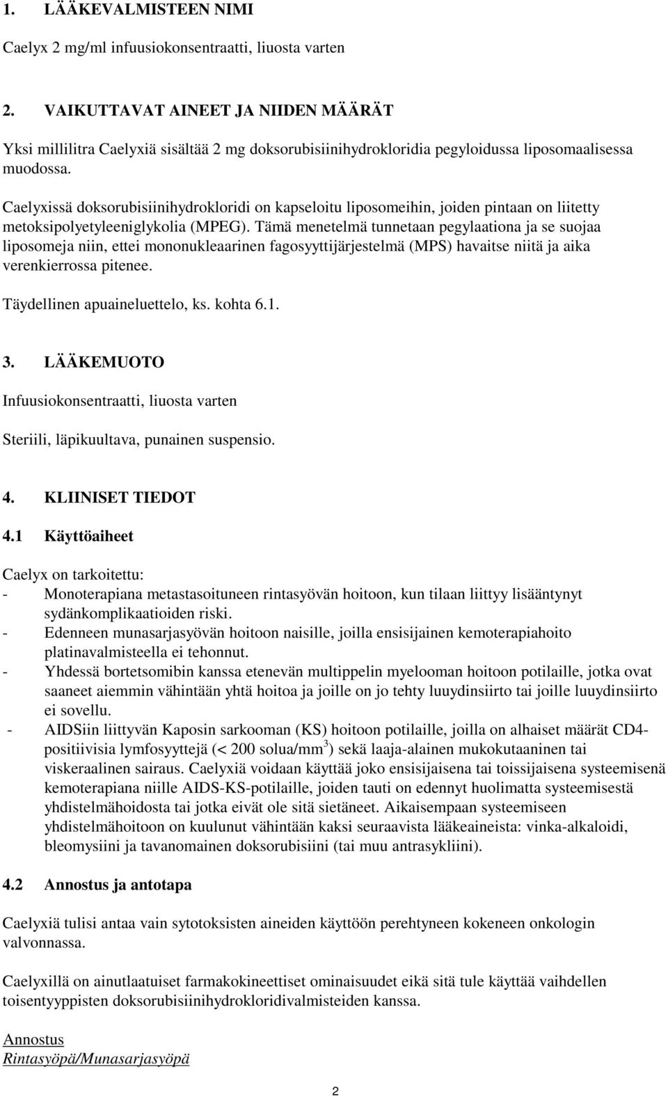 Caelyxissä doksorubisiinihydrokloridi on kapseloitu liposomeihin, joiden pintaan on liitetty metoksipolyetyleeniglykolia (MPEG).