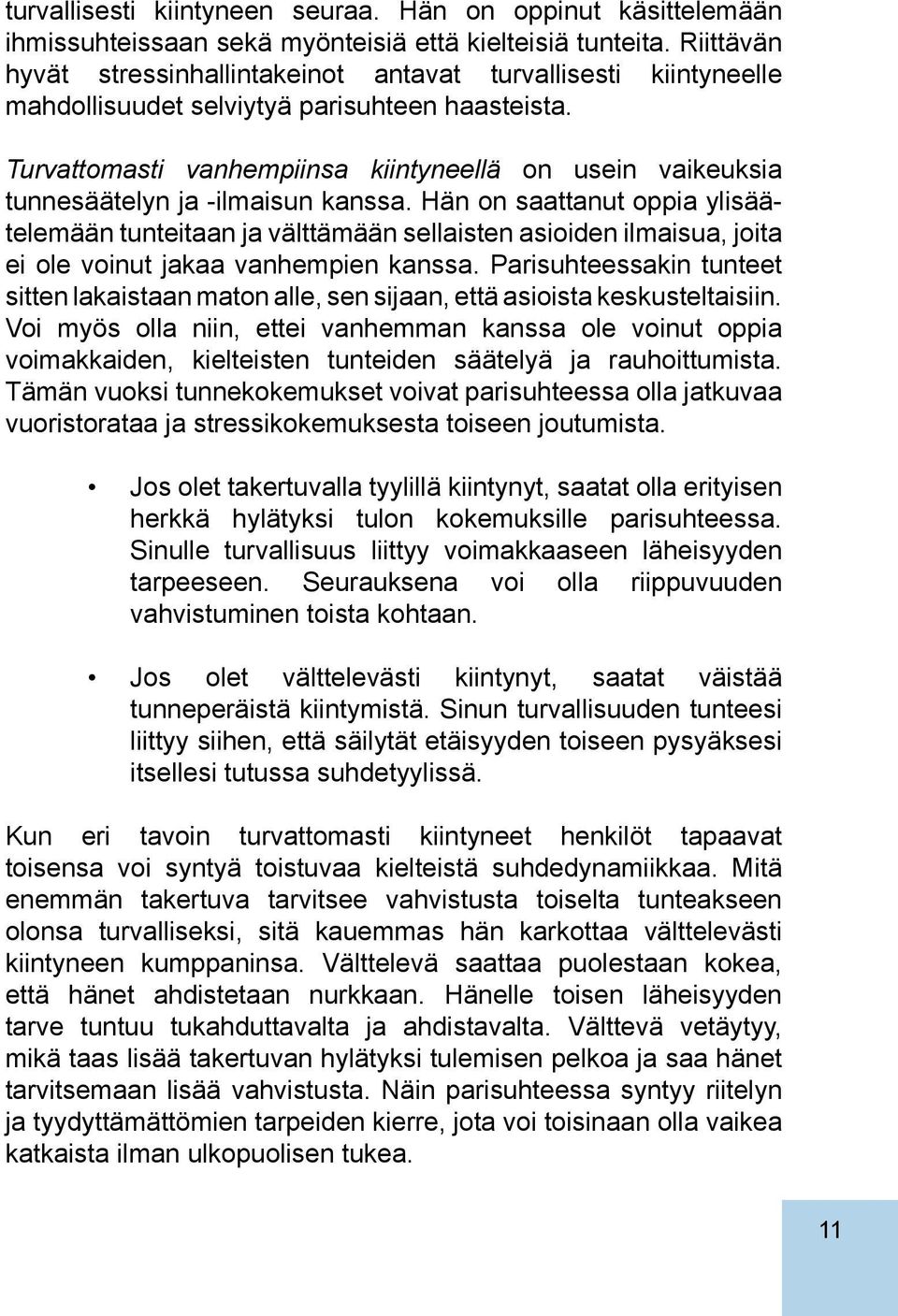 Turvattomasti vanhempiinsa kiintyneellä on usein vaikeuksia tunnesäätelyn ja -ilmaisun kanssa.