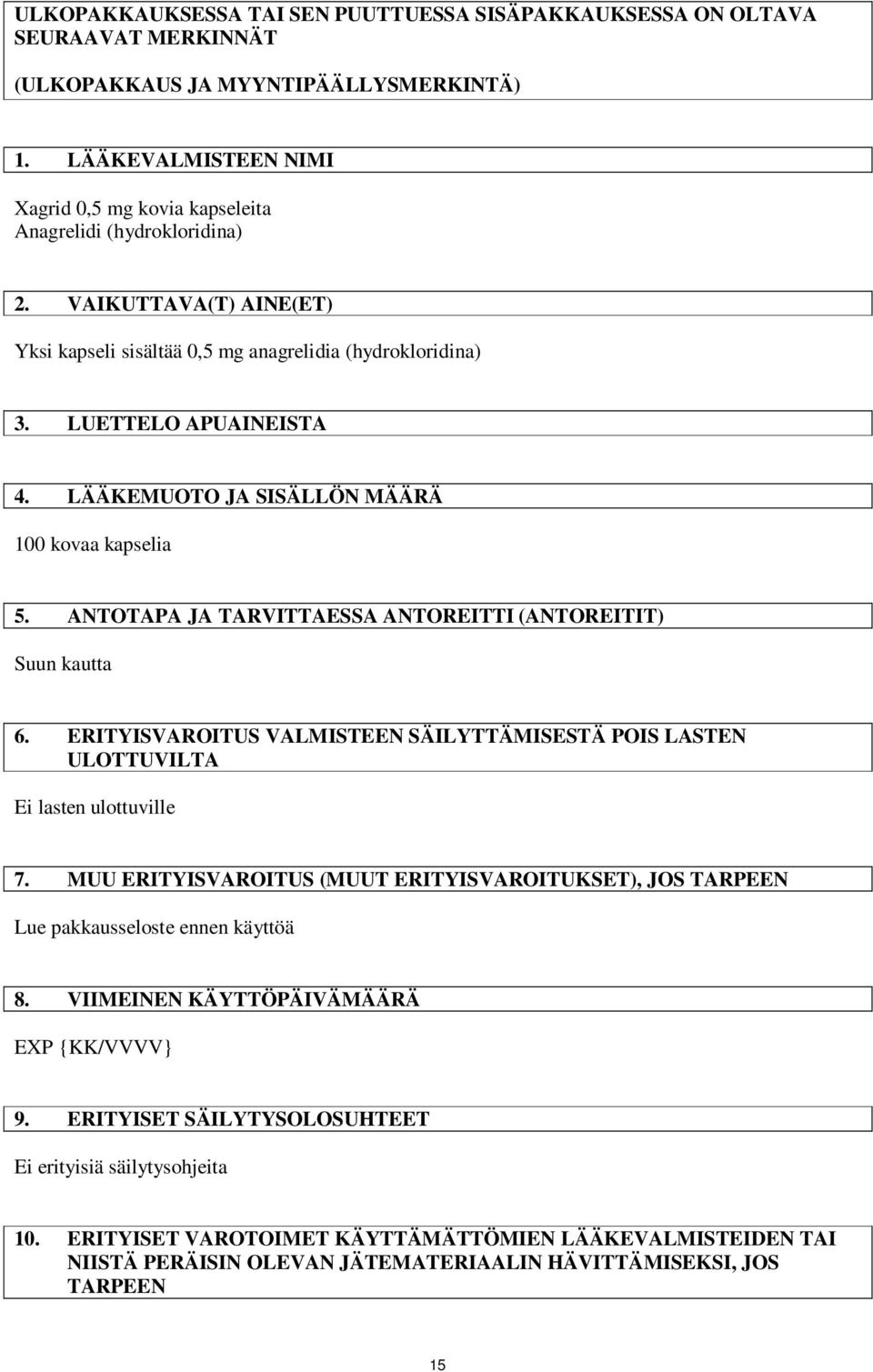 LÄÄKEMUOTO JA SISÄLLÖN MÄÄRÄ 100 kovaa kapselia 5. ANTOTAPA JA TARVITTAESSA ANTOREITTI (ANTOREITIT) Suun kautta 6.