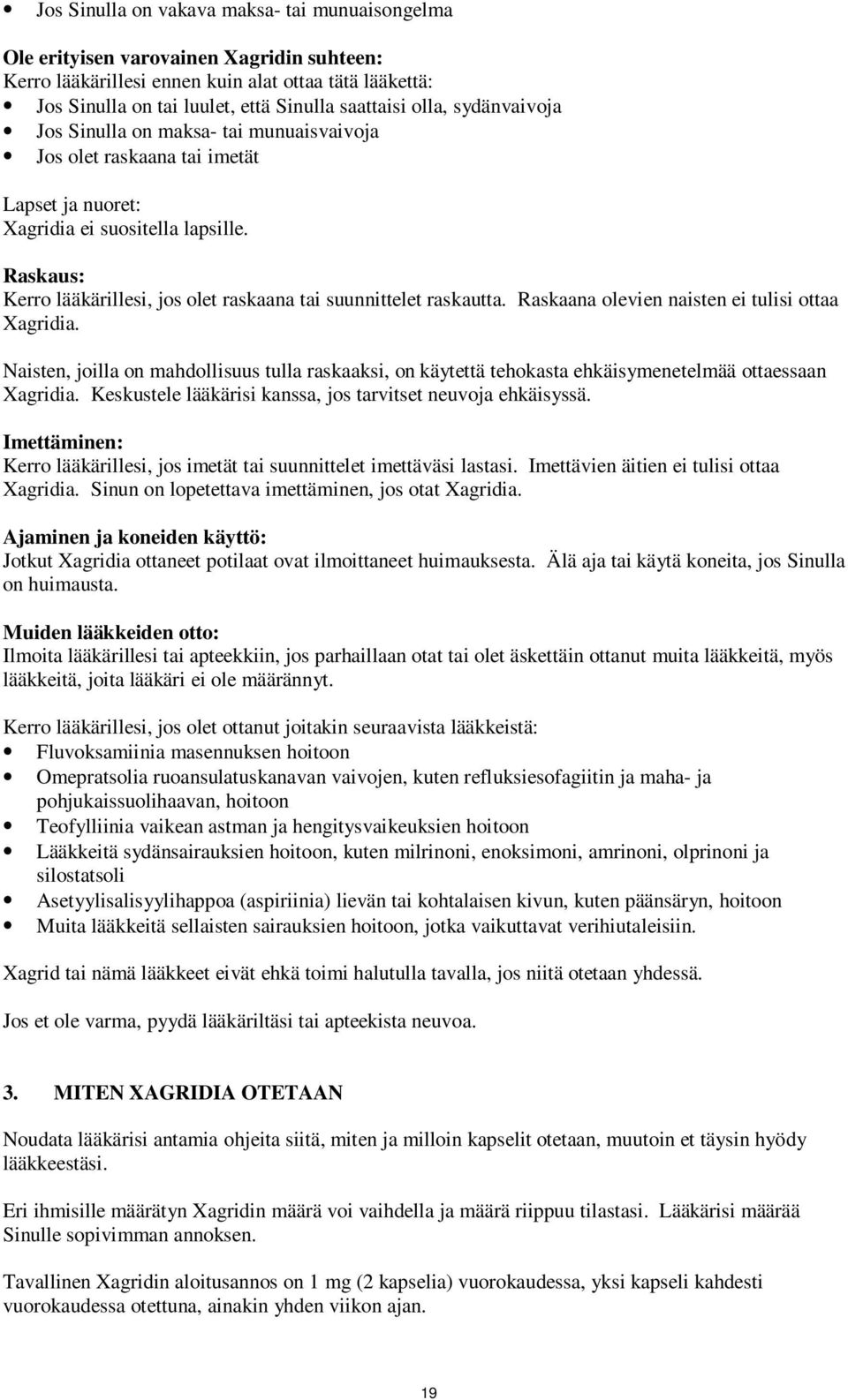 Raskaus: Kerro lääkärillesi, jos olet raskaana tai suunnittelet raskautta. Raskaana olevien naisten ei tulisi ottaa Xagridia.