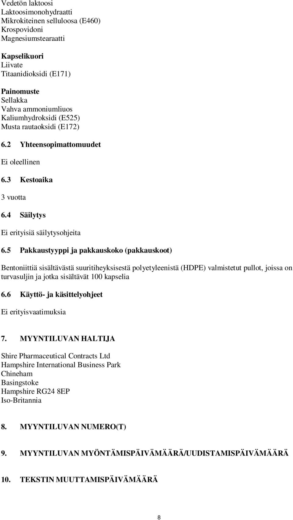 5 Pakkaustyyppi ja pakkauskoko (pakkauskoot) Bentoniittiä sisältävästä suuritiheyksisestä polyetyleenistä (HDPE) valmistetut pullot, joissa on turvasuljin ja jotka sisältävät 100 kapselia 6.