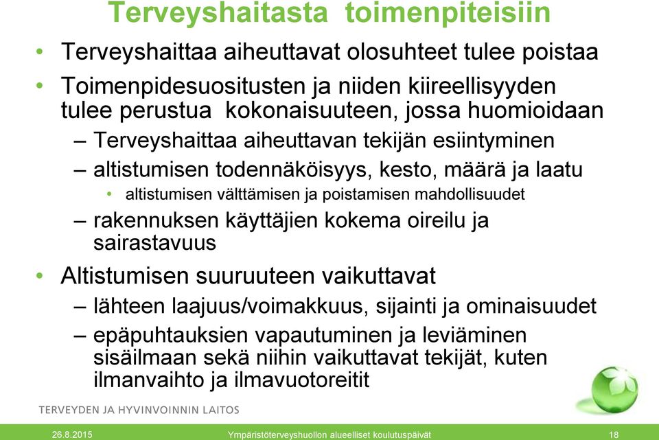 mahdollisuudet rakennuksen käyttäjien kokema oireilu ja sairastavuus Altistumisen suuruuteen vaikuttavat lähteen laajuus/voimakkuus, sijainti ja ominaisuudet