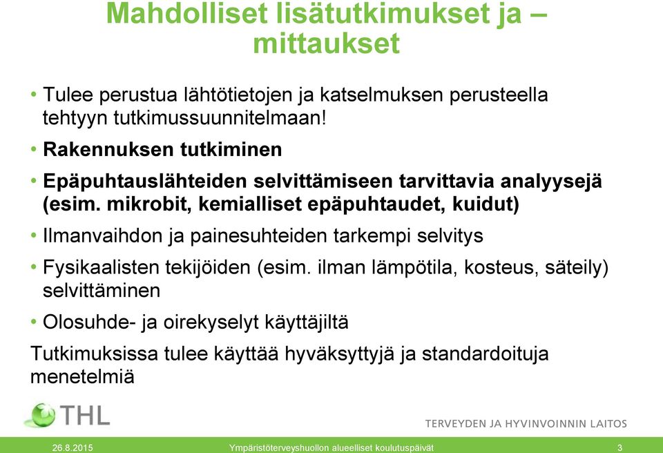 mikrobit, kemialliset epäpuhtaudet, kuidut) Ilmanvaihdon ja painesuhteiden tarkempi selvitys Fysikaalisten tekijöiden (esim.