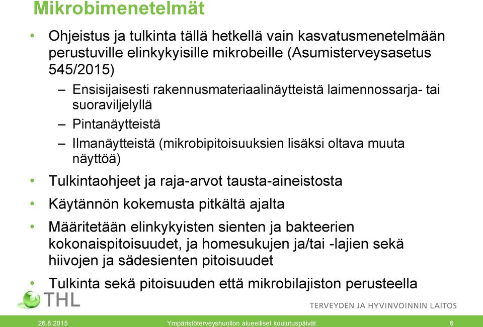 Tulkintaohjeet ja raja-arvot tausta-aineistosta Käytännön kokemusta pitkältä ajalta Määritetään elinkykyisten sienten ja bakteerien kokonaispitoisuudet, ja