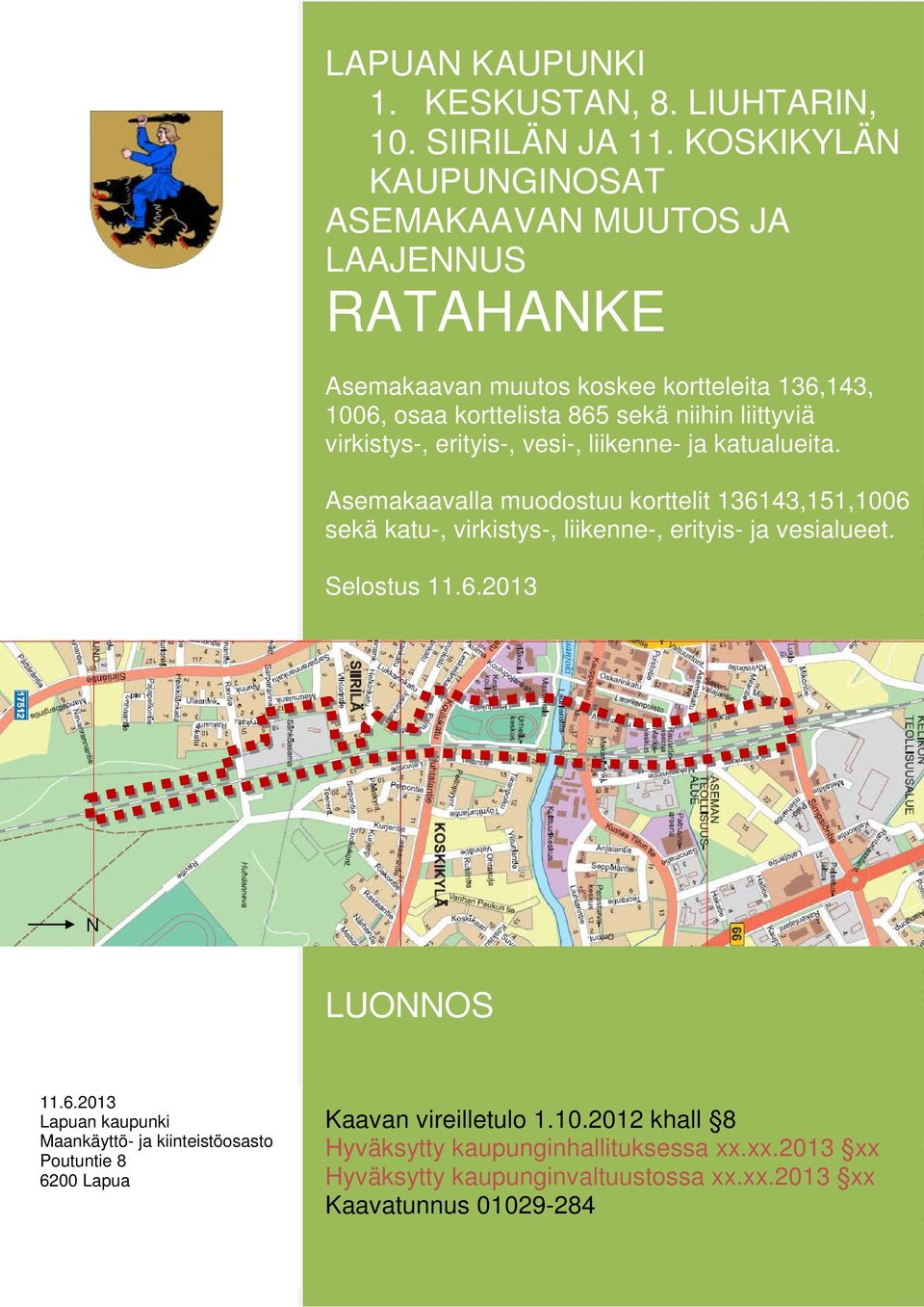 virkistys-, erityis-, vesi-, liikenne- ja katualueita. Asemakaavalla muodostuu korttelit 136143,151,1006 sekä katu-, virkistys-, liikenne-, erityis- ja vesialueet.