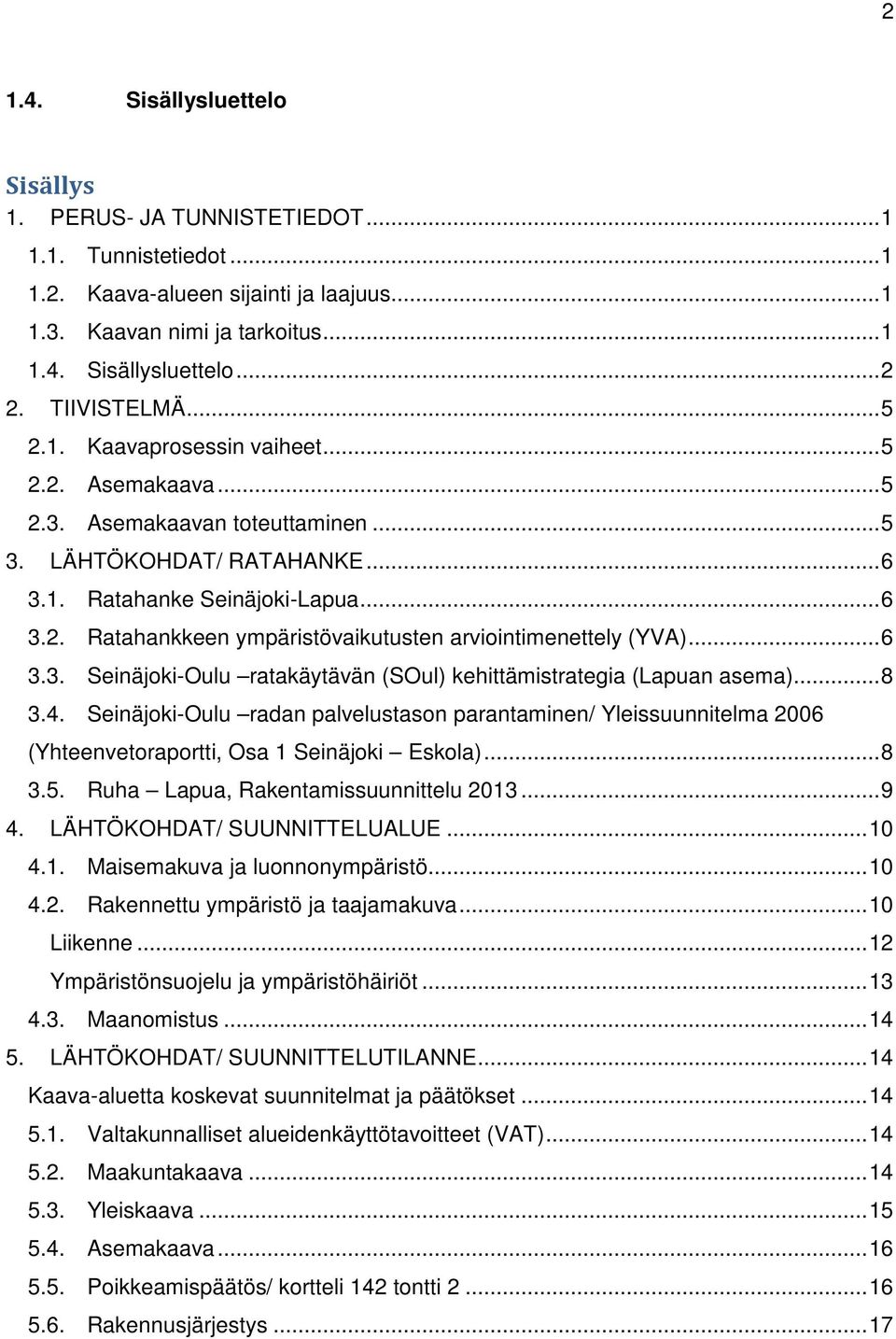 .. 6 3.3. Seinäjoki-Oulu ratakäytävän (SOul) kehittämistrategia (Lapuan asema)... 8 3.4.