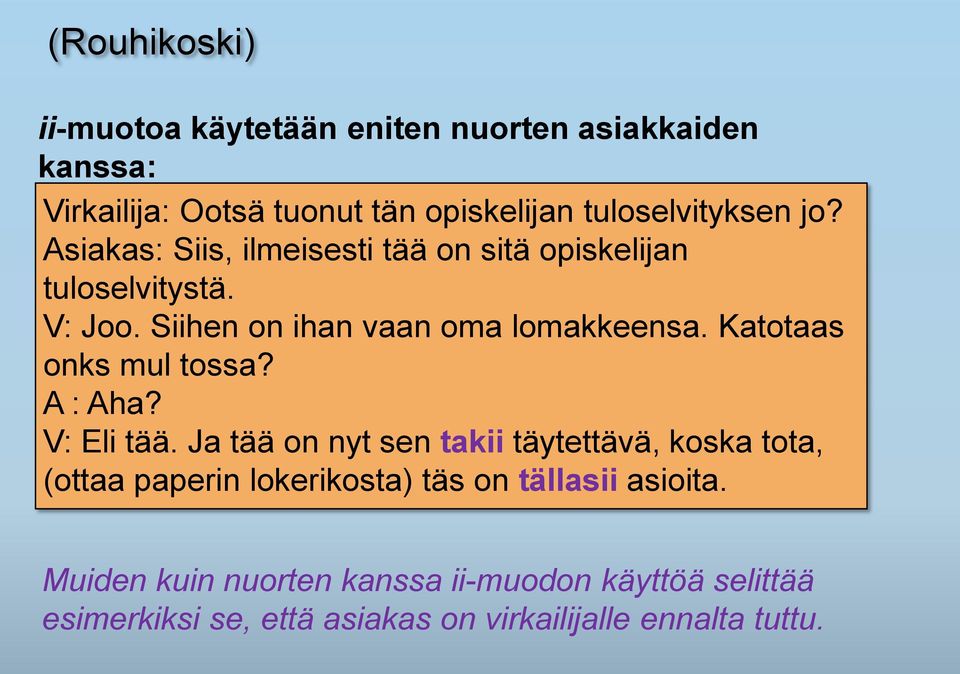 Katotaas onks mul tossa? A : Aha? V: Eli tää.