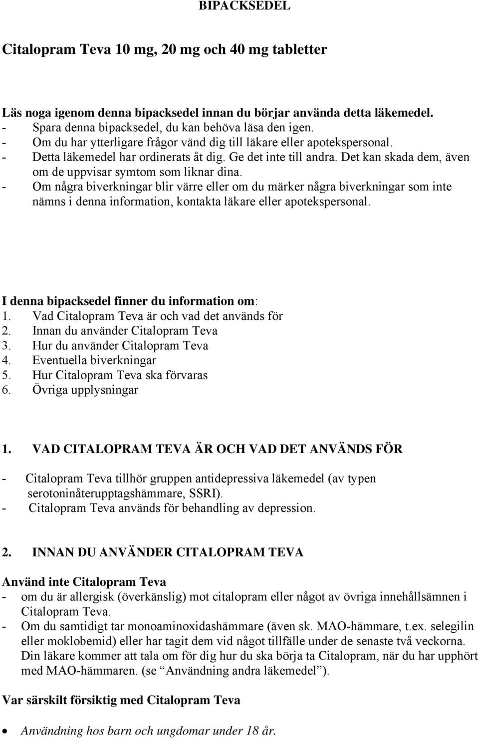 Det kan skada dem, även om de uppvisar symtom som liknar dina.