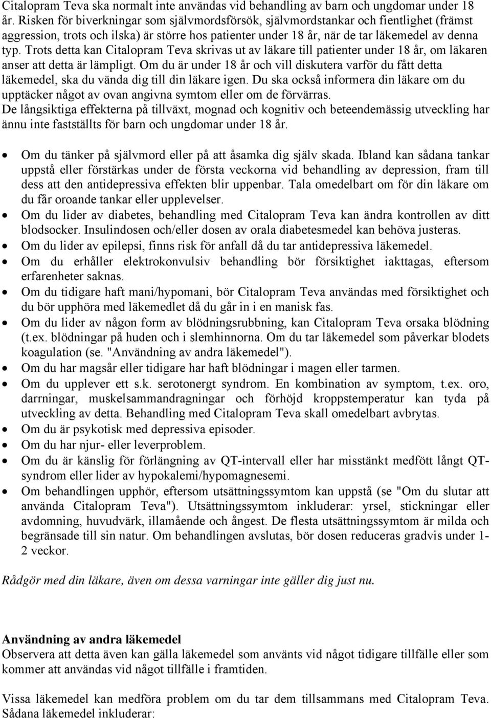 Trots detta kan skrivas ut av läkare till patienter under 18 år, om läkaren anser att detta är lämpligt.