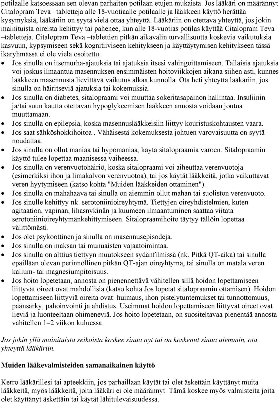 Lääkäriin on otettava yhteyttä, jos jokin mainituista oireista kehittyy tai pahenee, kun alle 18-vuotias potilas käyttää tabletteja.