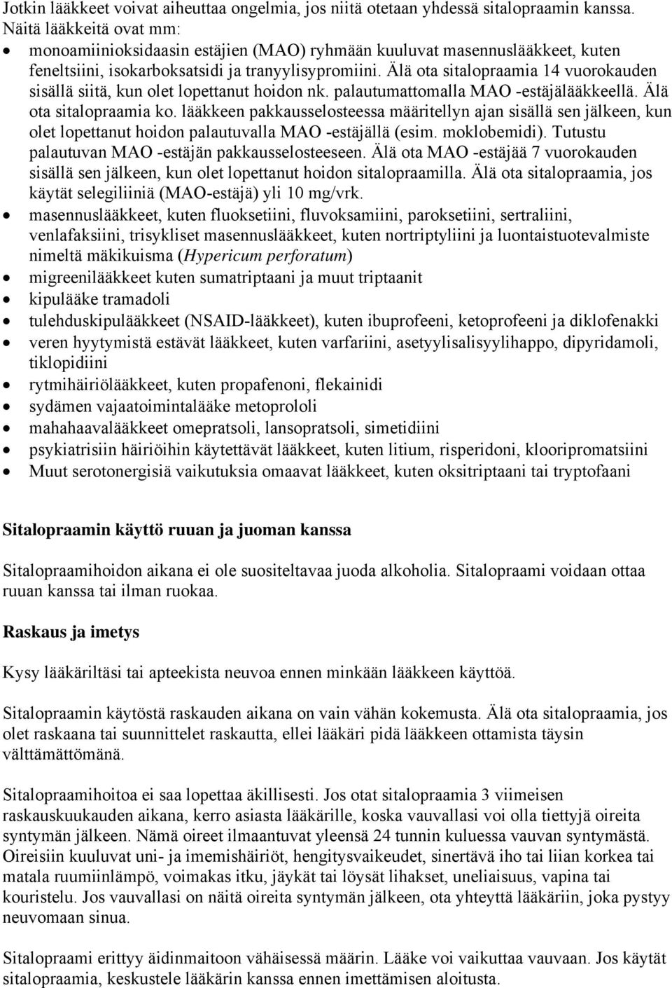 Älä ota sitalopraamia 14 vuorokauden sisällä siitä, kun olet lopettanut hoidon nk. palautumattomalla MAO -estäjälääkkeellä. Älä ota sitalopraamia ko.
