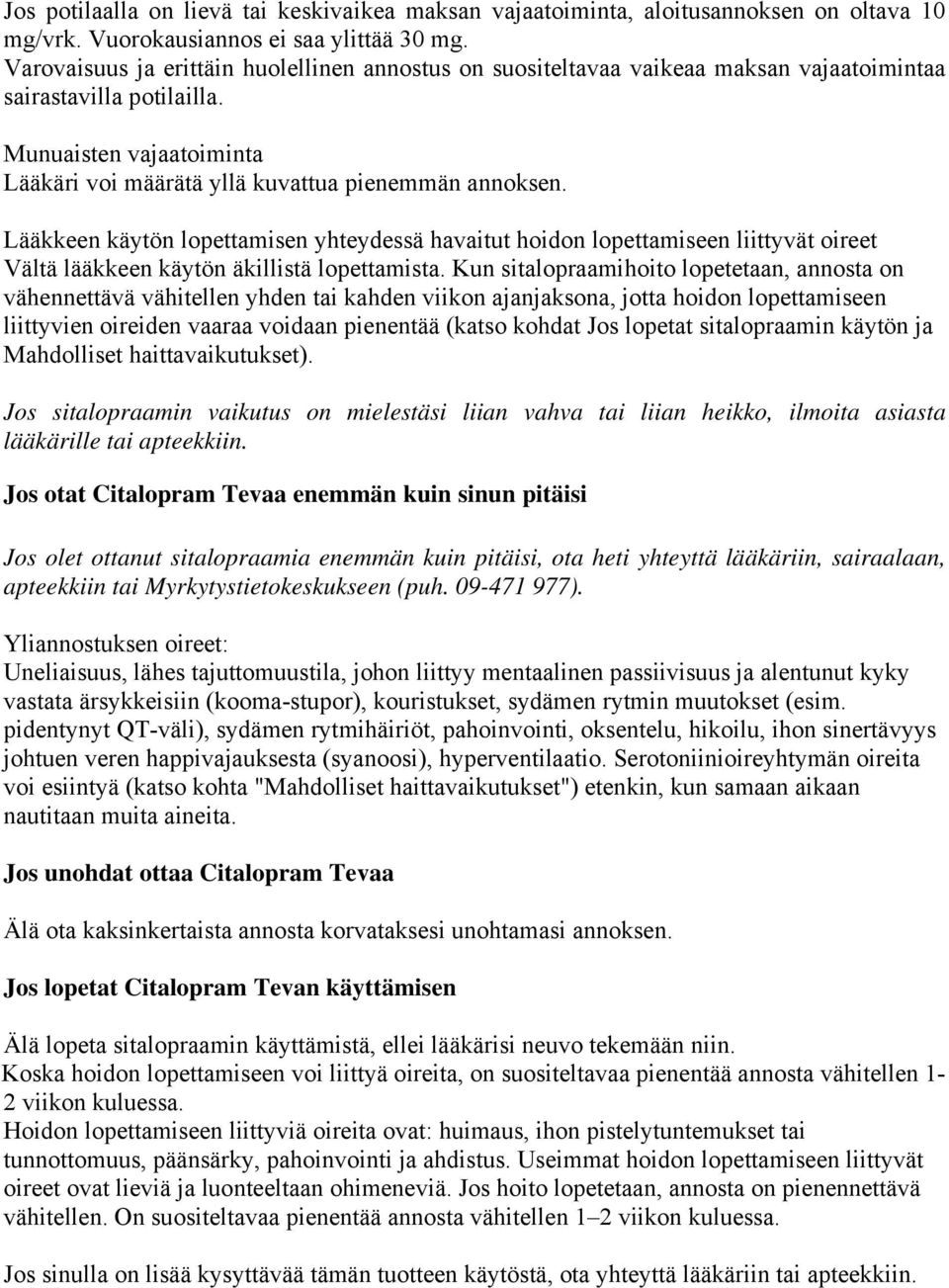Lääkkeen käytön lopettamisen yhteydessä havaitut hoidon lopettamiseen liittyvät oireet Vältä lääkkeen käytön äkillistä lopettamista.