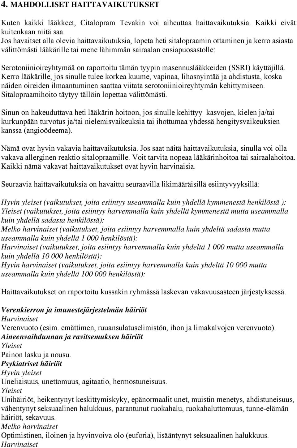 raportoitu tämän tyypin masennuslääkkeiden (SSRI) käyttäjillä.