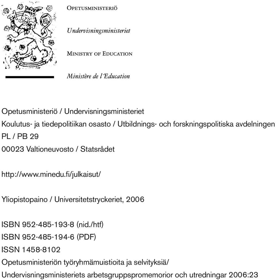 fi/julkaisut/ Yliopistopaino / Universitetstryckeriet, 2006 ISBN 9524851938 (nid.