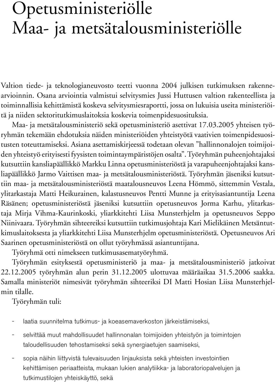 sektoritutkimuslaitoksia koskevia toimenpidesuosituksia. Maa ja metsätalousministeriö sekä opetusministeriö asettivat 17.03.