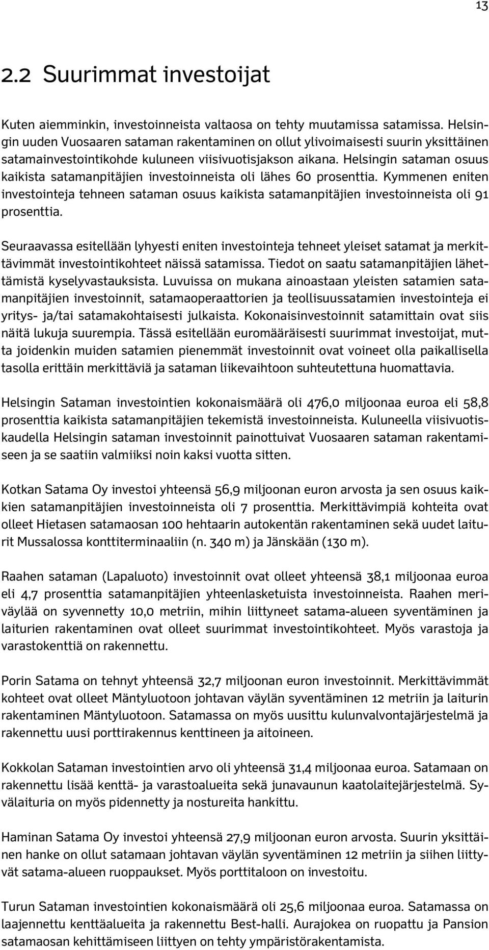 Helsingin sataman osuus kaikista satamanpitäjien investoinneista oli lähes 60 prosenttia.