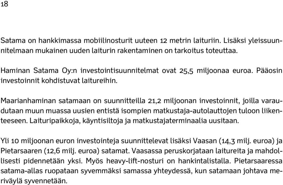 Maarianhaminan satamaan on suunnitteilla 21,2 miljoonan investoinnit, joilla varaudutaan muun muassa uusien entistä isompien matkustaja-autolauttojen tuloon liikenteeseen.