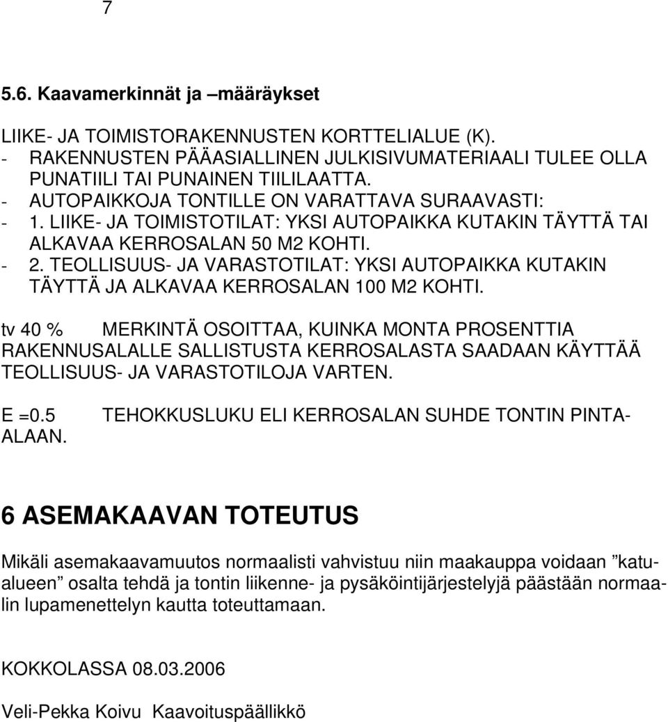 TEOLLISUUS- JA VARASTOTILAT: YKSI AUTOPAIKKA KUTAKIN TÄYTTÄ JA ALKAVAA KERROSALAN 100 M2 KOHTI.