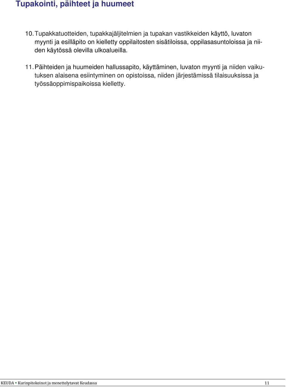 oppilaitosten sisätiloissa, oppilasasuntoloissa ja niiden käytössä olevilla ulkoalueilla. 11.