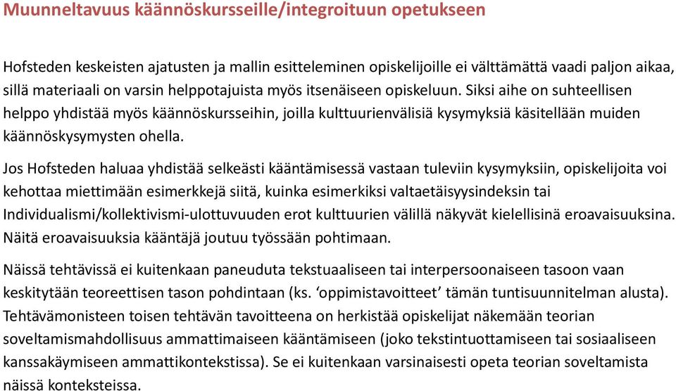 Jos Hofsteden haluaa yhdistää selkeästi kääntämisessä vastaan tuleviin kysymyksiin, opiskelijoita voi kehottaa miettimään esimerkkejä siitä, kuinka esimerkiksi valtaetäisyysindeksin tai