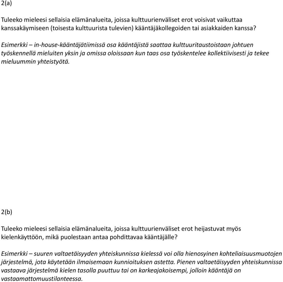 mieluummin yhteistyötä. 2(b) Tuleeko mieleesi sellaisia elämänalueita, joissa kulttuurienväliset erot heijastuvat myös kielenkäyttöön, mikä puolestaan antaa pohdittavaa kääntäjälle?