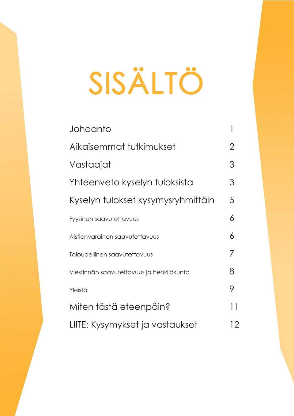 saavutettavuus 6 Taloudellinen saavutettavuus 7 Viestinnän saavutettavuus ja