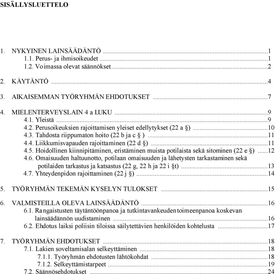 ..11 4.5. Hoidollinen kiinnipitäminen, eristäminen muista potilaista sekä sitominen (22 e )...12 4.6.