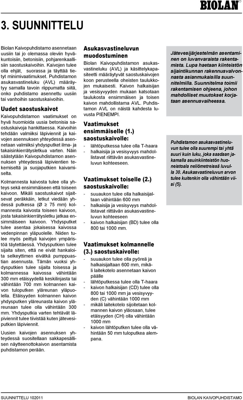 Puhdistamon asukasvastineluku (AVL) määräytyy samalla tavoin riippumatta siitä, onko puhdistamo asennettu uusiin tai vanhoihin saostuskaivoihin.