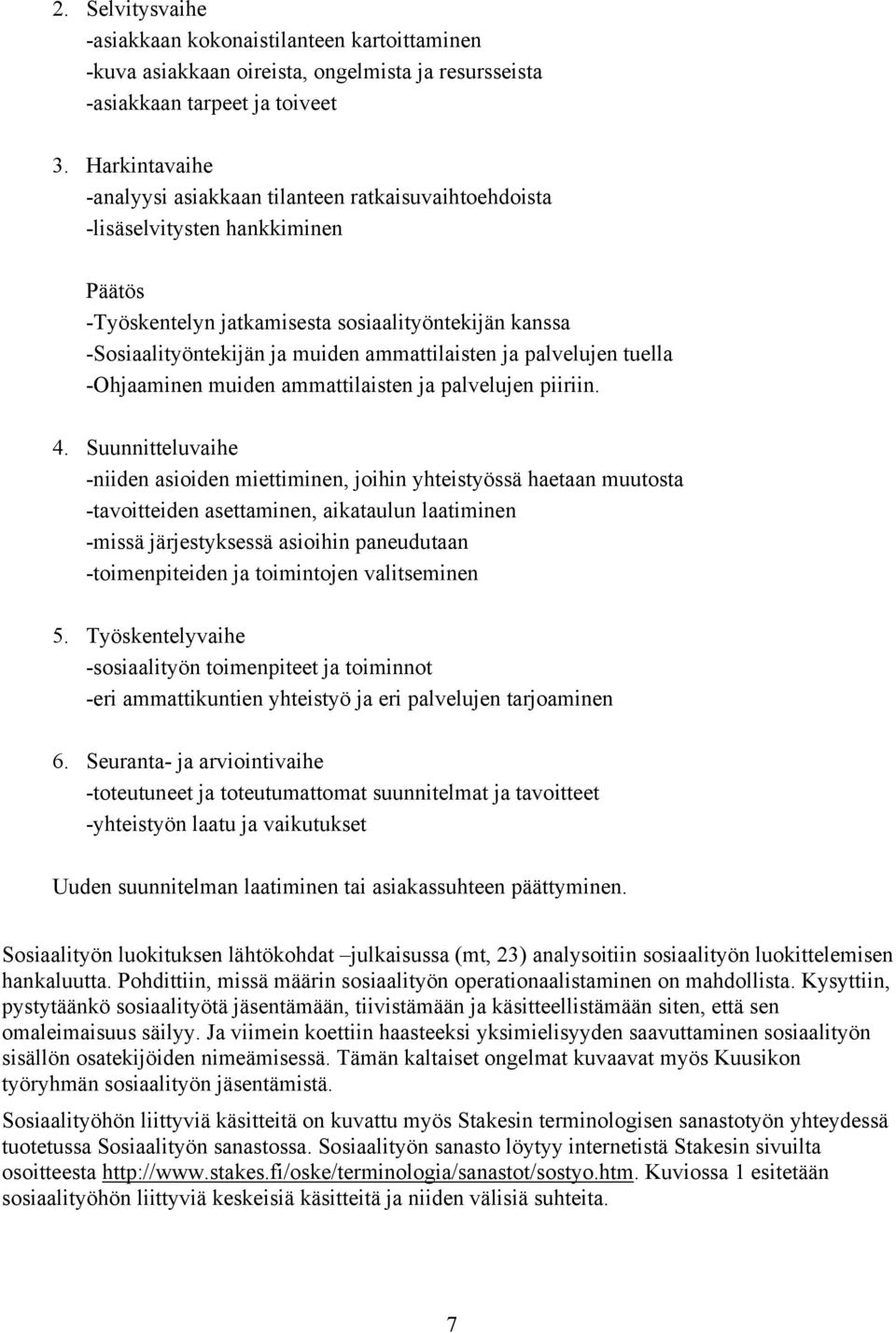 ammattilaisten ja palvelujen tuella -Ohjaaminen muiden ammattilaisten ja palvelujen piiriin. 4.