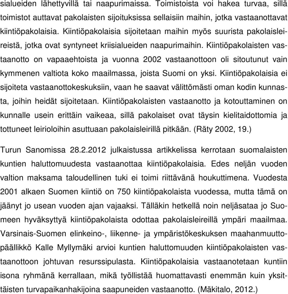 Kiintiöpakolaisten vastaanotto on vapaaehtoista ja vuonna 2002 vastaanottoon oli sitoutunut vain kymmenen valtiota koko maailmassa, joista Suomi on yksi.