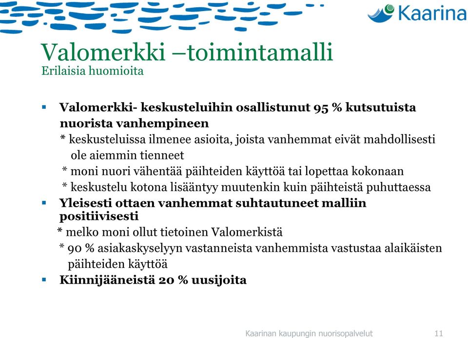 lisääntyy muutenkin kuin päihteistä puhuttaessa Yleisesti ottaen vanhemmat suhtautuneet malliin positiivisesti * melko moni ollut tietoinen Valomerkistä