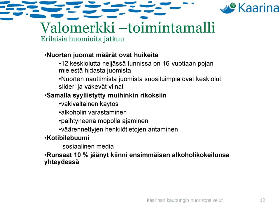 muihinkin rikoksiin väkivaltainen käytös alkoholin varastaminen päihtyneenä mopolla ajaminen väärennettyjen henkilötietojen antaminen