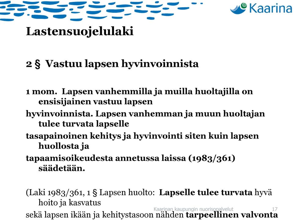 Lapsen vanhemman ja muun huoltajan tulee turvata lapselle tasapainoinen kehitys ja hyvinvointi siten kuin lapsen huollosta ja