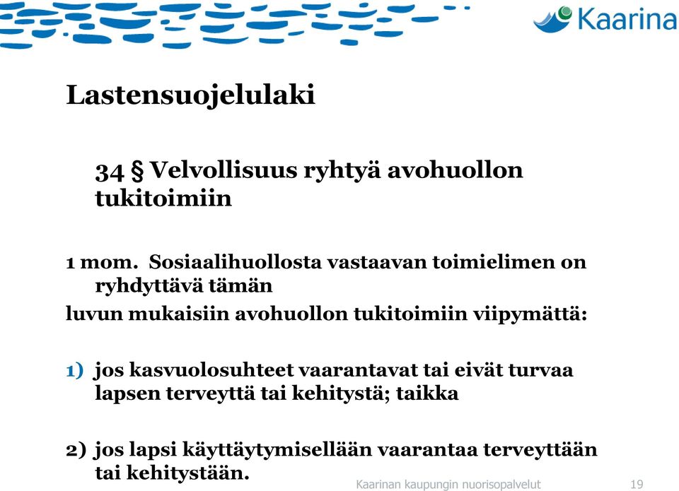tukitoimiin viipymättä: 1) jos kasvuolosuhteet vaarantavat tai eivät turvaa lapsen terveyttä