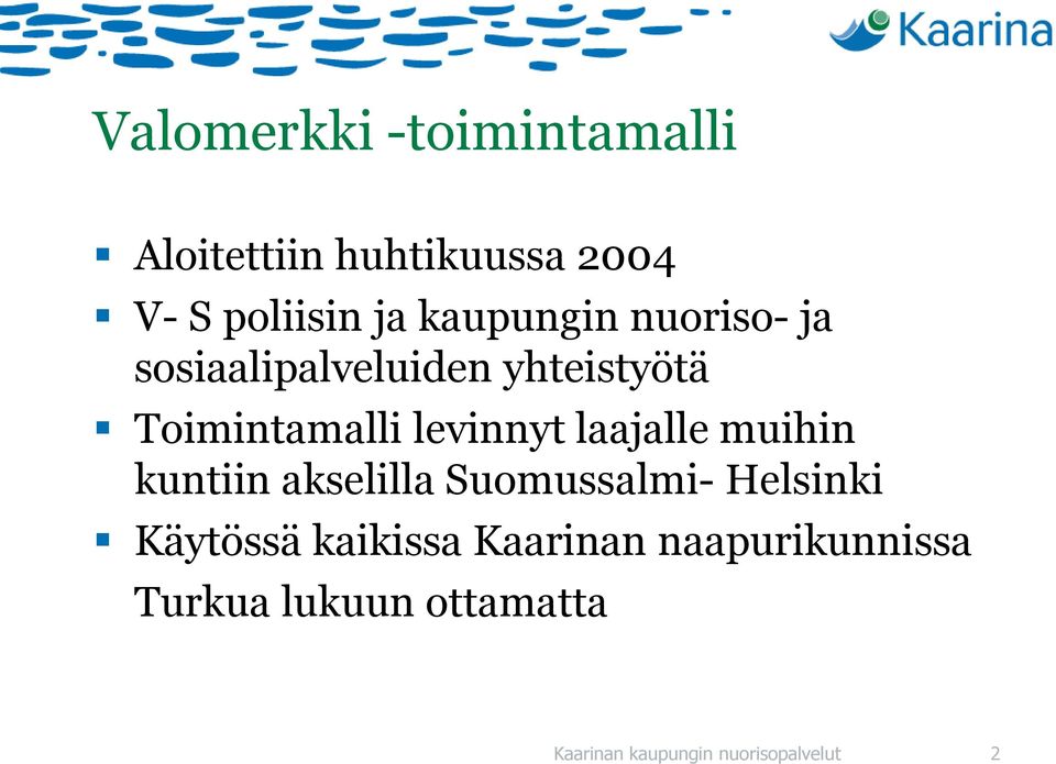 laajalle muihin kuntiin akselilla Suomussalmi- Helsinki Käytössä kaikissa