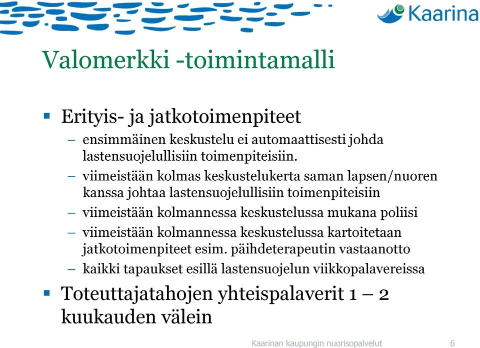 viimeistään kolmas keskustelukerta saman lapsen/nuoren kanssa johtaa lastensuojelullisiin toimenpiteisiin viimeistään kolmannessa