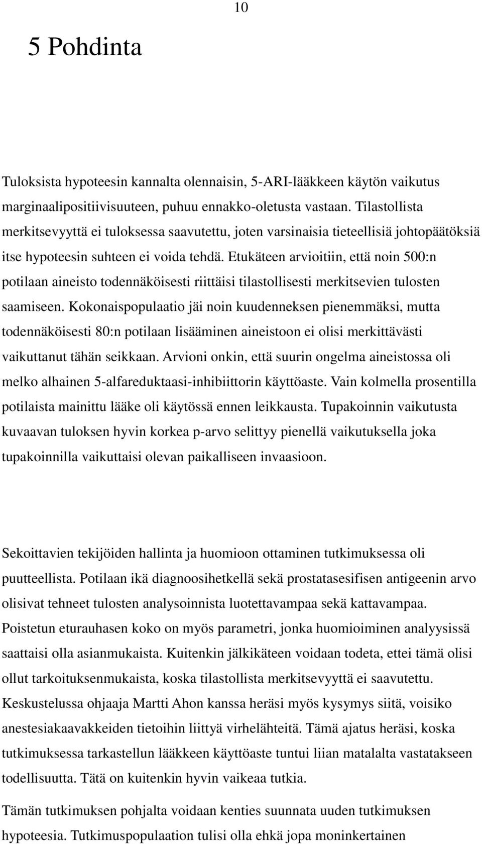 Etukäteen arvioitiin, että noin 500:n potilaan aineisto todennäköisesti riittäisi tilastollisesti merkitsevien tulosten saamiseen.