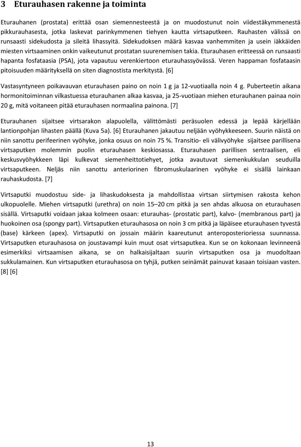 Sidekudoksen määrä kasvaa vanhemmiten ja usein iäkkäiden miesten virtsaaminen onkin vaikeutunut prostatan suurenemisen takia.