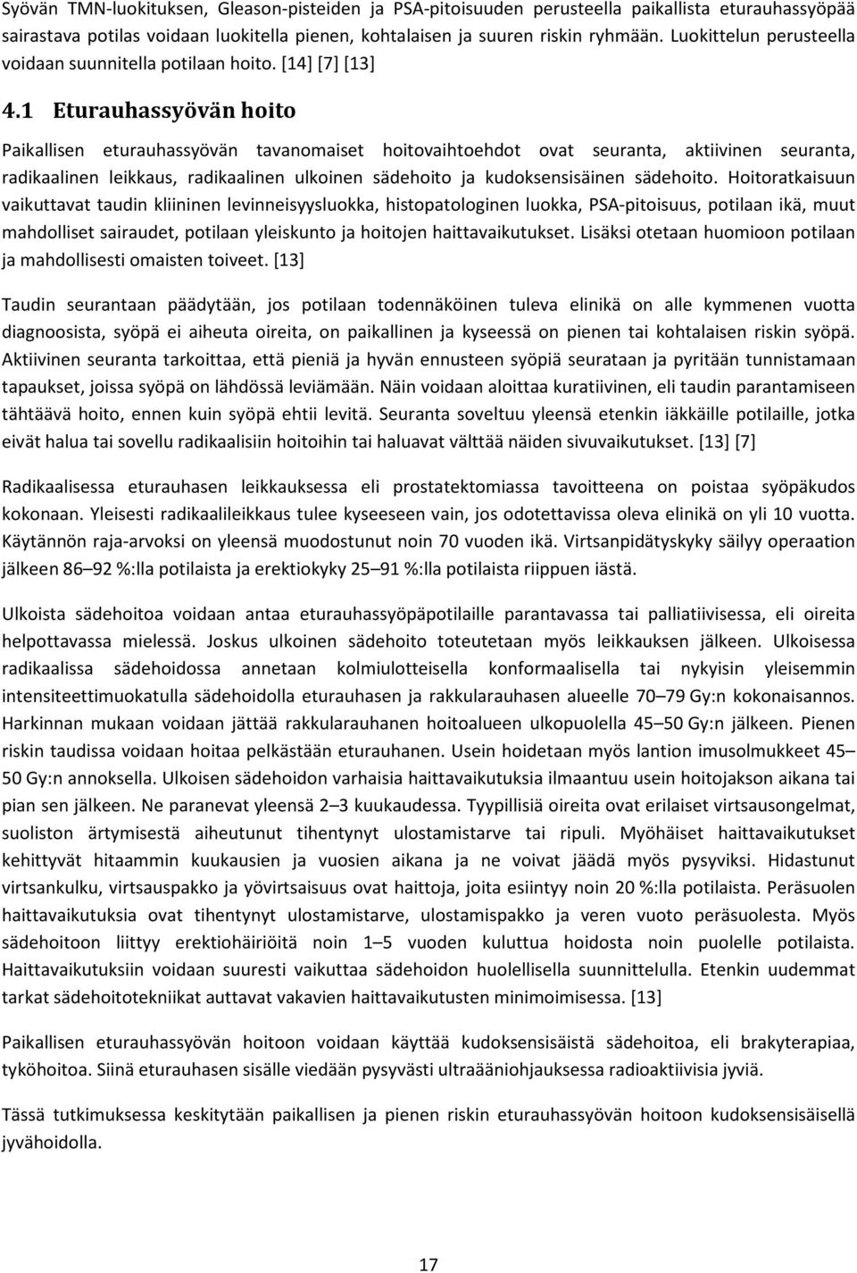 1 Eturauhassyövän hoito Paikallisen eturauhassyövän tavanomaiset hoitovaihtoehdot ovat seuranta, aktiivinen seuranta, radikaalinen leikkaus, radikaalinen ulkoinen sädehoito ja kudoksensisäinen