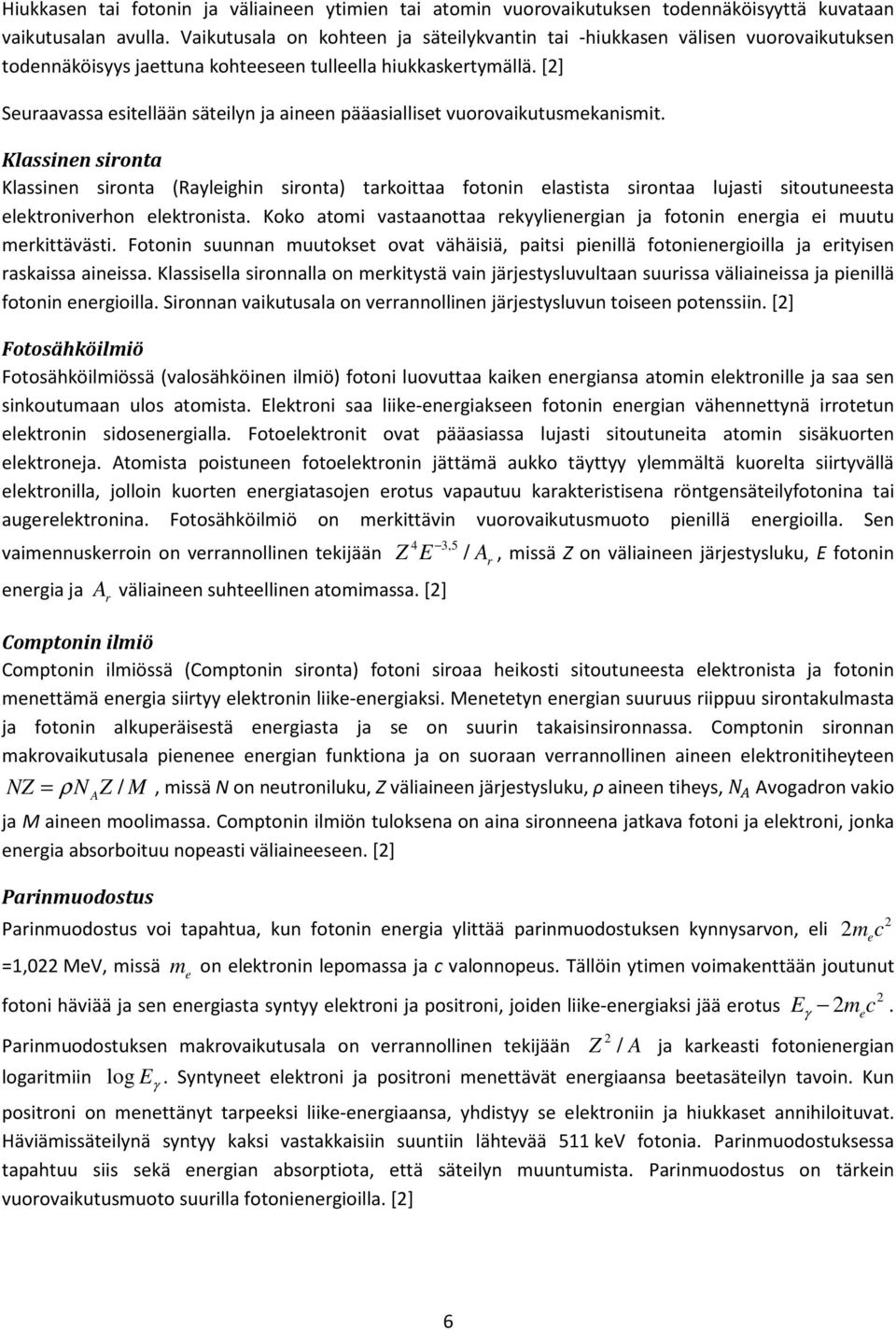 [2] Seuraavassa esitellään säteilyn ja aineen pääasialliset vuorovaikutusmekanismit.
