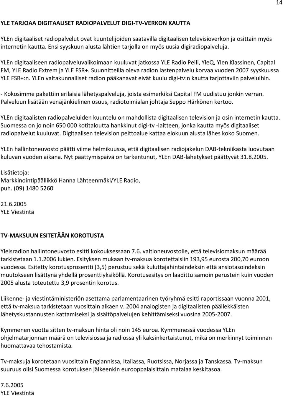 YLEn digitaaliseen radiopalveluvalikoimaan kuuluvat jatkossa YLE Radio Peili, YleQ, Ylen Klassinen, Capital FM, YLE Radio Extrem ja YLE FSR+.