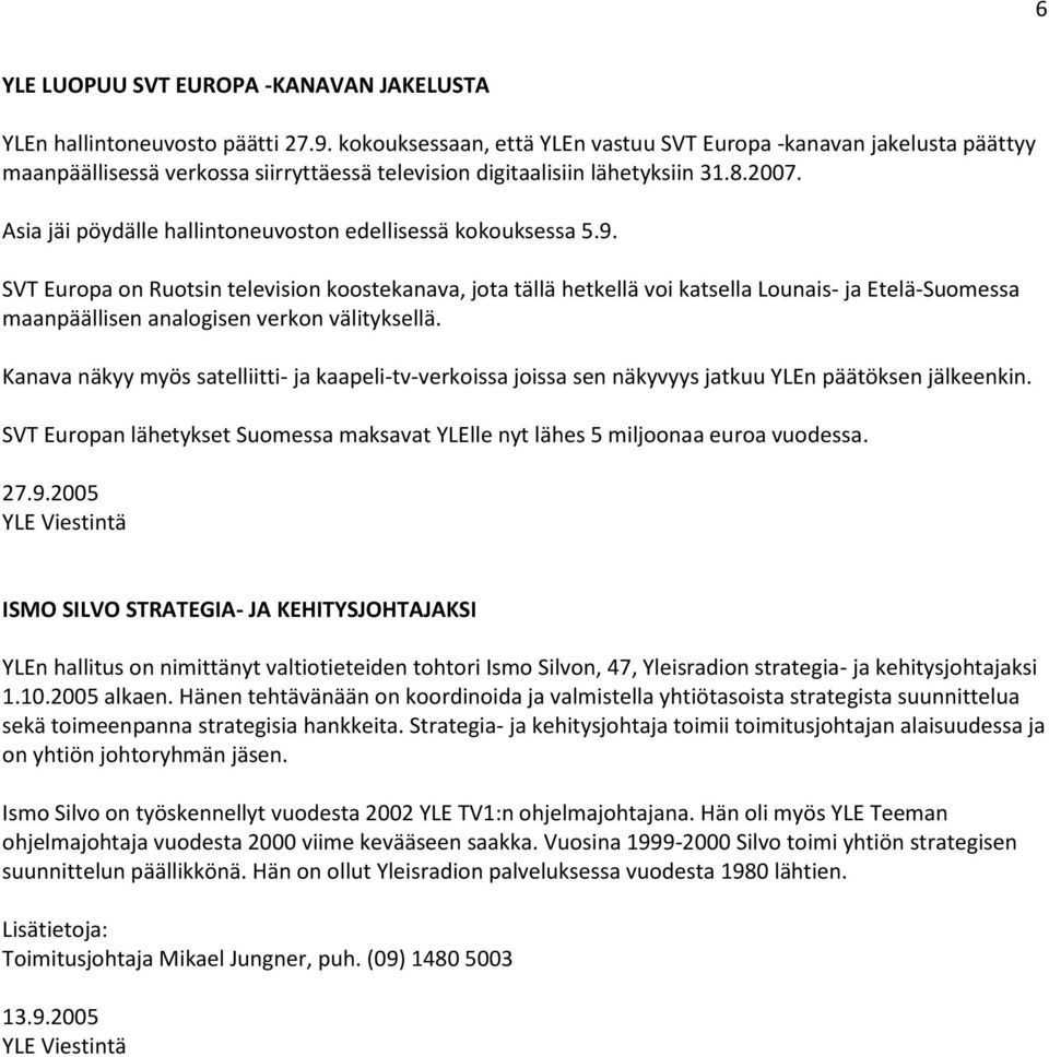 Asia jäi pöydälle hallintoneuvoston edellisessä kokouksessa 5.9.