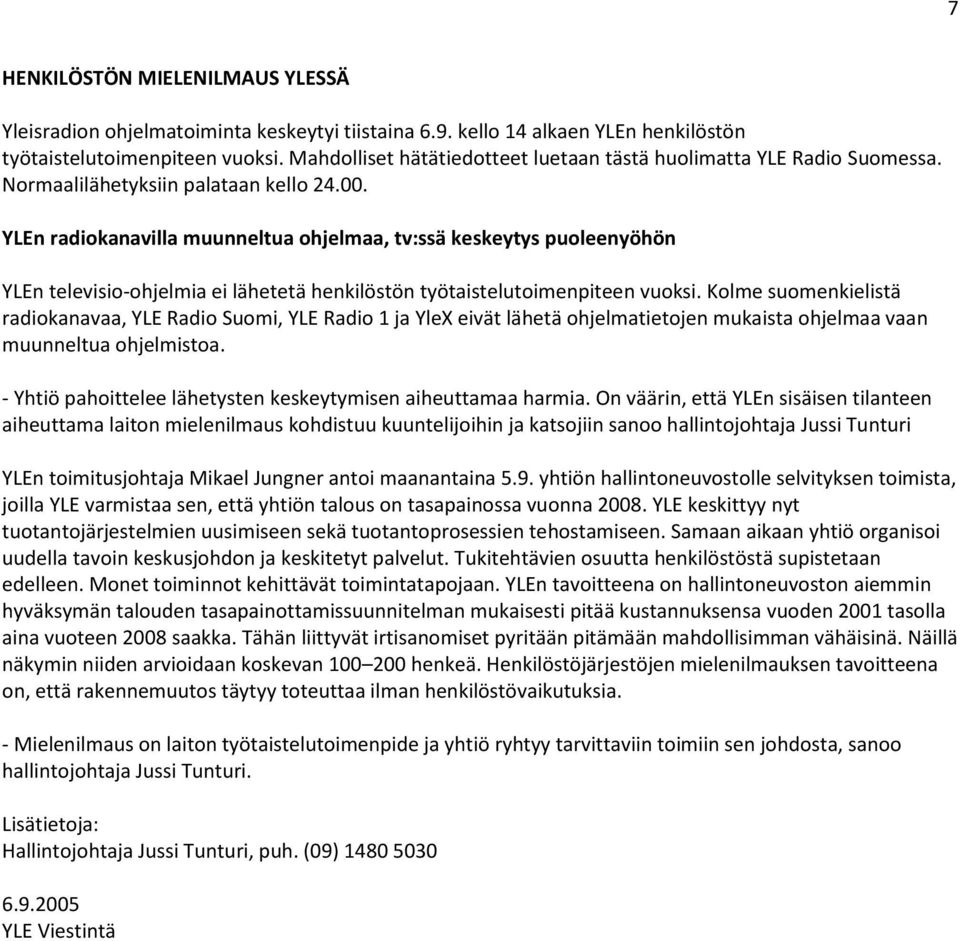 YLEn radiokanavilla muunneltua ohjelmaa, tv:ssä keskeytys puoleenyöhön YLEn televisio-ohjelmia ei lähetetä henkilöstön työtaistelutoimenpiteen vuoksi.